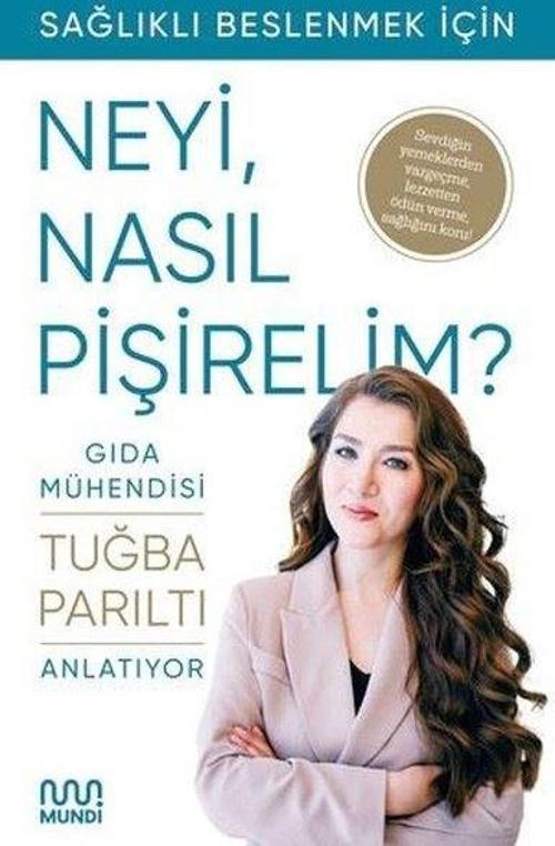 Gıda Mühendisi Anlatıyor: Sağlıklı Beslenmek İçin Neyi, Nasıl Pişirelim?